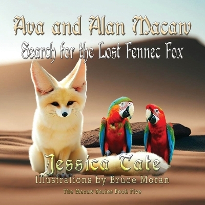 Ava and Alan Macaw Search for the Lost the Fennec Fox - Jessica Tate