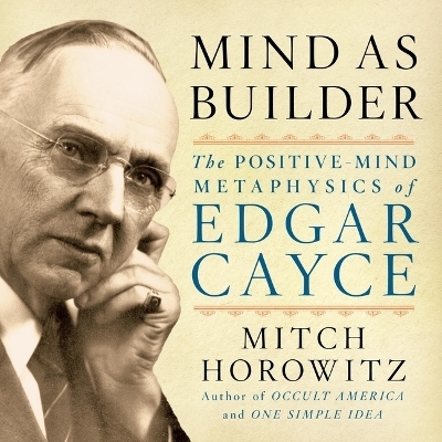 Mind as Builder - Mitch Horowitz