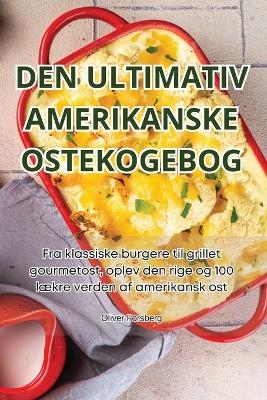 Den Ultimativ Amerikanske Ostekogebog -  Oliver Forsberg
