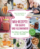 Mix-Rezepte für Babys und Kleinkinder -  Petra Reschenhofer,  Christine Ellinger