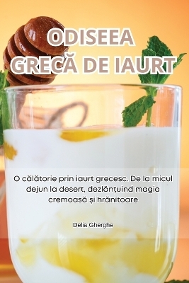 Odiseea GrecĂ de Iaurt -  Delia Gherghe