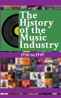 The History of the Music Industry, Volume 4, 1930 to 1949 - Matti Charlton