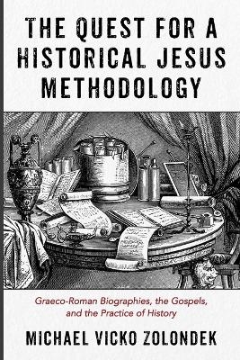 The Quest for a Historical Jesus Methodology - Michael Vicko Zolondek