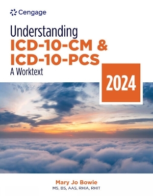 Understanding ICD-10-CM and ICD-10-PCS: A Worktext, 2024 Edition - Mary Jo Bowie