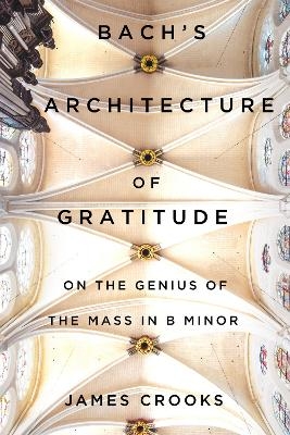 Bach’s Architecture of Gratitude - James Crooks