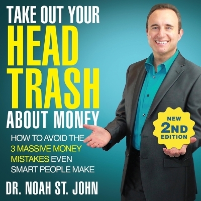 Take Out Your Head Trash about Money (2nd Edition) - Dr Noah St John