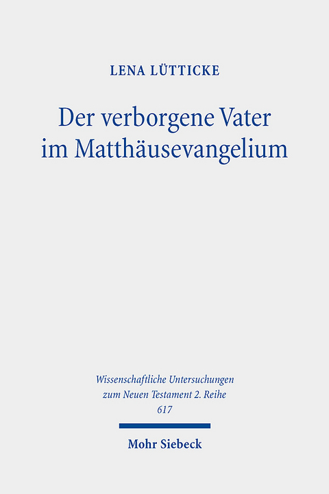 Der verborgene Vater im Matthäusevangelium - Lena Lütticke