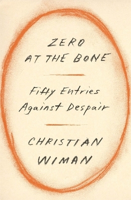 Zero at the Bone - Christian Wiman