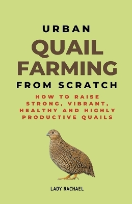 Urban Quail Farming From Scratch - Lady Rachael
