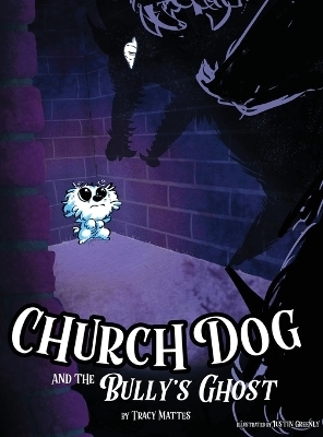 Church Dog and the Bully's Ghost - Tracy Mattes