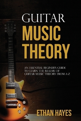 Guitar Music Theory - Ethan Hayes