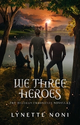 We Three Heroes -  Lynette Noni