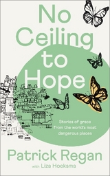No Ceiling to Hope - Regan, Patrick; Hoeksma, Liza