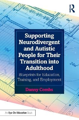 Supporting Neurodivergent and Autistic People for Their Transition into Adulthood - Danny Combs