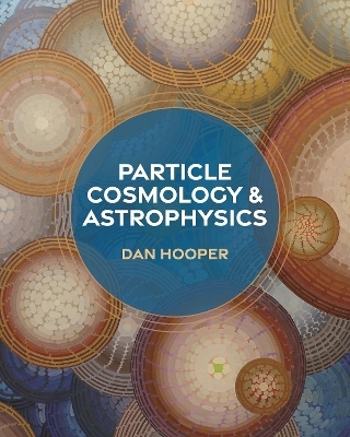 Particle Cosmology and Astrophysics - Dan Hooper