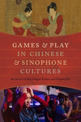 Games and Play in Chinese and Sinophone Cultures - 