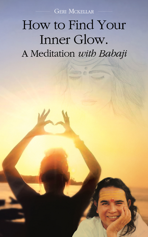 How to Find Your Inner Glow.  a Meditation with Babaji -  Geri Mckellar