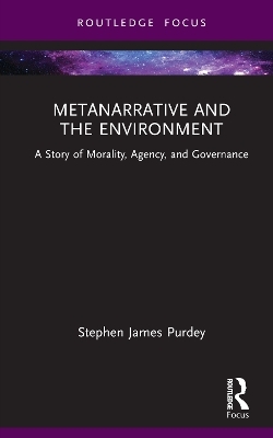 Metanarrative and the Environment - Stephen James Purdey