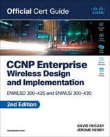 CCNP Enterprise Wireless Design ENWLSD 300-425 and Implementation ENWLSI 300-430 Official Cert Guide - Henry, Jerome; Hucaby, David