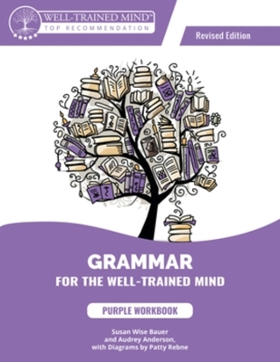Grammar for the Well-Trained Mind Purple Workbook, Revised Edition - Audrey Anderson, Susan Wise Bauer