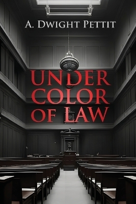 Under Color of Law - A Dwight Pettit