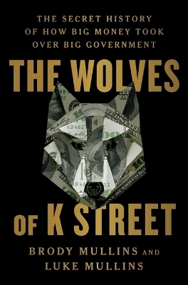 The Wolves of K Street - Brody Mullins, Luke Mullins