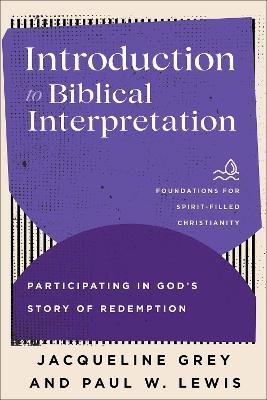 Introduction to Biblical Interpretation - Jacqueline Grey, Paul W. Lewis