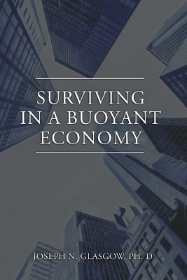 Surviving in a Buoyant Economy - Joseph N Glasgow