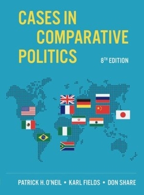 Cases in Comparative Politics - Patrick H. O'Neil, Karl J. Fields, Don Share