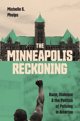 The Minneapolis Reckoning - Michelle S. Phelps