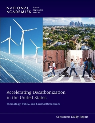 Accelerating Decarbonization in the United States - Engineering National Academies of Sciences  and Medicine,  Transportation Research Board,  Division of Behavioral and Social Sciences and Education,  Division on Earth and Life Studies,  Division on Engineering and Physical Sciences