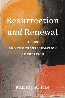 Resurrection and Renewal - Murray A. Rae