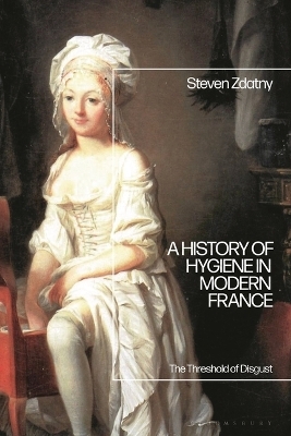 A History of Hygiene in Modern France - Steven Zdatny