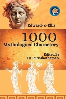 Edward S Ellis's 1000 Mythological Characters - Dr Editor Purushothaman Kollam