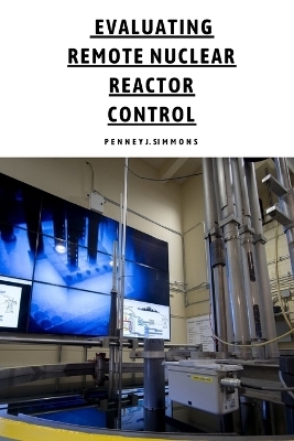 Evaluating Remote Nuclear Reactor Control - Penney J Simons