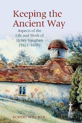 Keeping the Ancient Way - Robert Wilcher