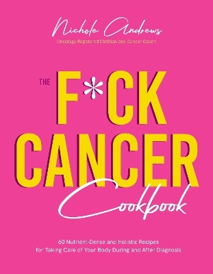 The F*ck Cancer Cookbook - Nichole Andrews
