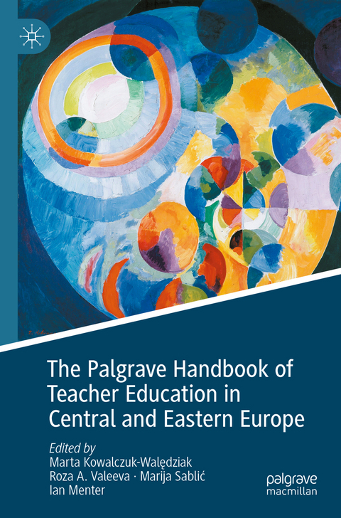 The Palgrave Handbook of Teacher Education in Central and Eastern Europe - 