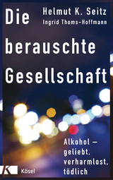 Die berauschte Gesellschaft -  Helmut K. Seitz,  Ingrid Thoms-Hoffmann