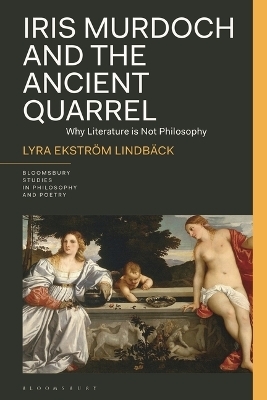 Iris Murdoch and the Ancient Quarrel - Lyra Ekström Lindbäck
