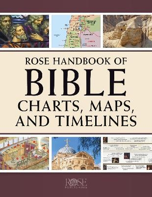 Rose Handbook of Bible Charts, Maps, and Timelines - 