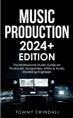 Music Production 2024+ Edition - Tommy Swindali