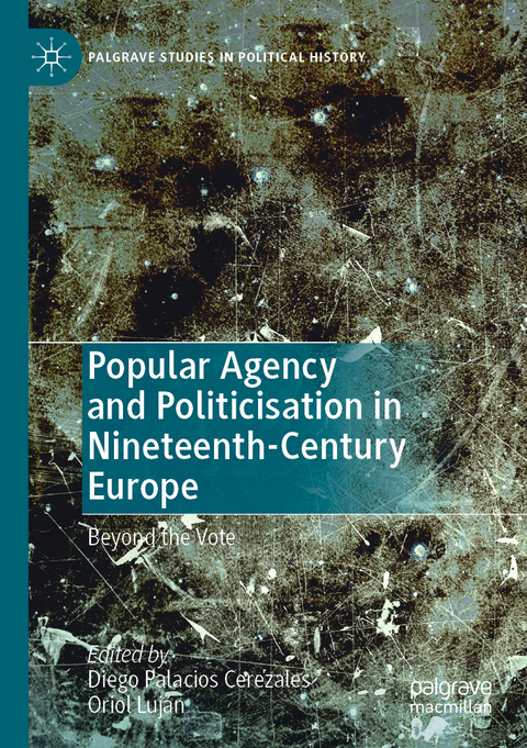 Popular Agency and Politicisation in Nineteenth-Century Europe - 