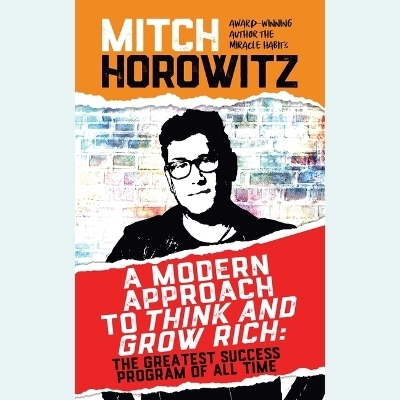 A Modern Approach to Think and Grow Rich - Mitch Horowitz