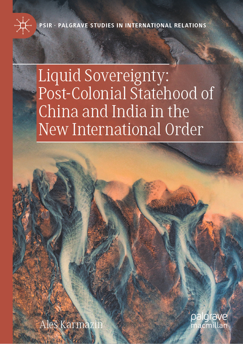 Liquid Sovereignty: Post-Colonial Statehood of China and India in the New International Order - Aleš Karmazin