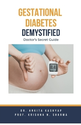 Gestational Diabetes Demystified - Dr Ankita Kashyap, Prof Krishna N Sharma