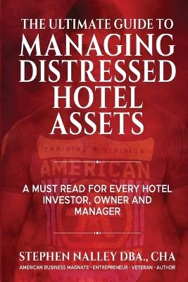 The Ultimate Guide to Managing Distressed Hotel Assets - Stephen Nalley