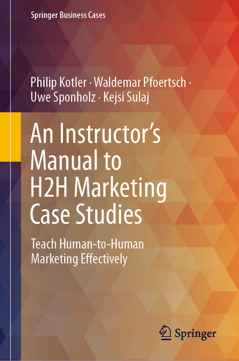 An Instructor's Manual to H2H Marketing Case Studies - Philip Kotler, Waldemar Pfoertsch, Uwe Sponholz, Kejsi Sulaj