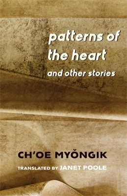 Patterns of the Heart and Other Stories - Myŏngik Ch’oe