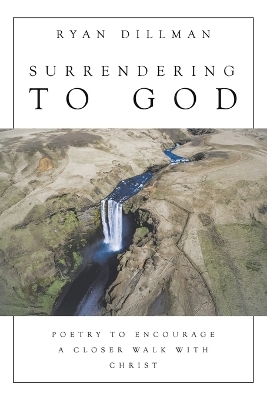 Surrendering to God - Ryan Dillman